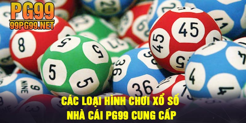 Cac loai hinh choi Xo So nha cai PG99 cung cap Các loại hình chơi Xổ Số nhà cái PG99 cung cấp