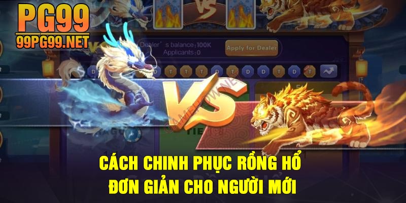 Cach chinh phuc Rong Ho don gian cho nguoi moi Cách chinh phục Rồng Hổ đơn giản cho người mới