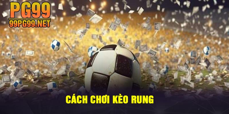 Cach choi keo rung Cách chơi kèo rung