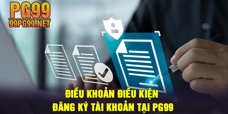 Dieu khoan dieu kien dang ky tai khoan tai PG99 Điều khoản điều kiện đăng ký tài khoản tại PG99