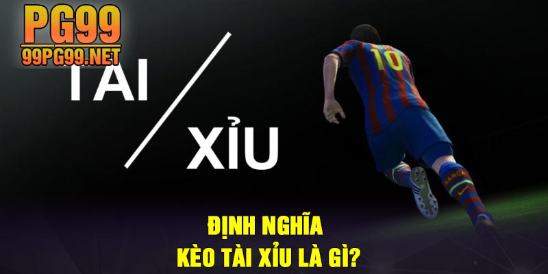 Dinh nghia keo tai xiu la gi Định nghĩa kèo tài xỉu là gì?