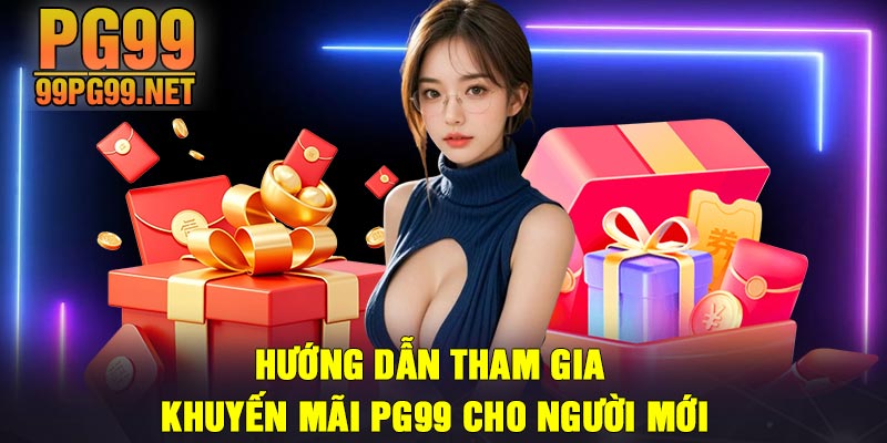 Huong dan tham gia khuyen mai PG99 cho nguoi moi Hướng dẫn tham gia khuyến mãi PG99 cho người mới