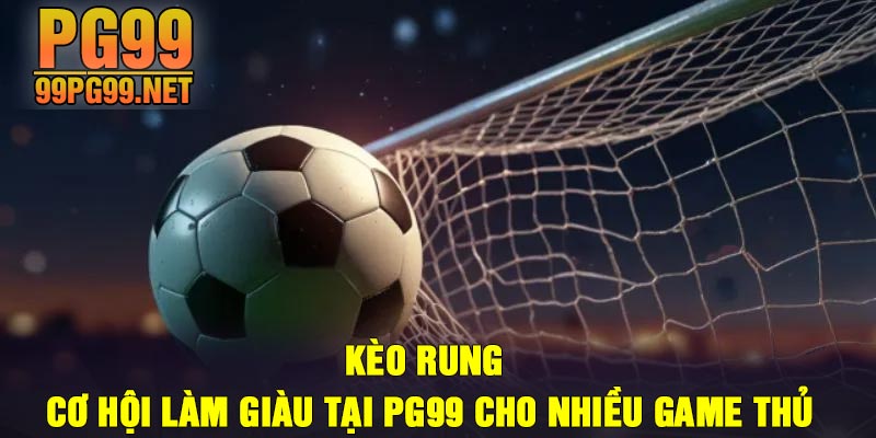 Keo rung Co hoi lam giau tai PG99 cho nhieu game thu Kèo rung - Cơ hội làm giàu tại PG99 cho nhiều game thủ