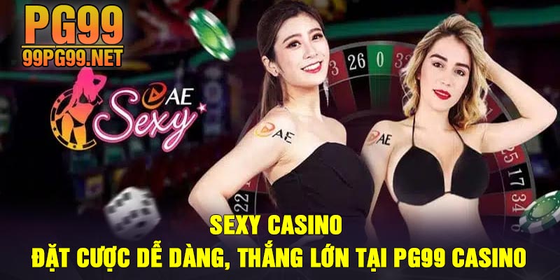 Sexy Casino Dat cuoc de dang thang lon tai PG99 Casino Sexy Casino - Đặt cược dễ dàng, thắng lớn tại PG99 Casino