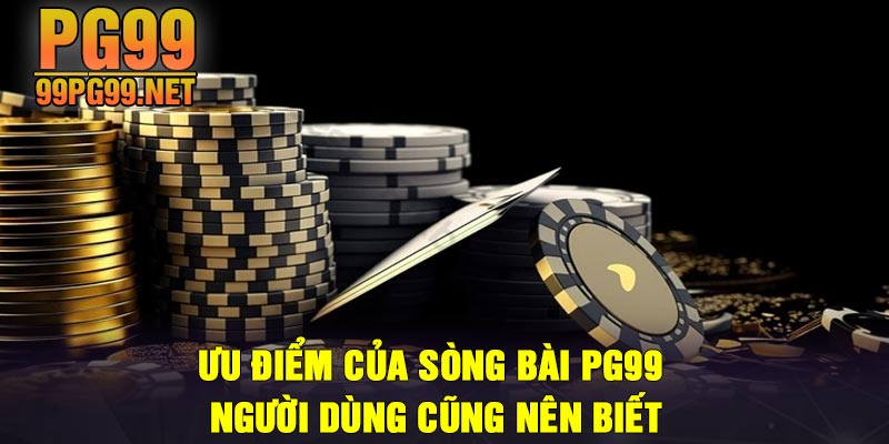 Uu diem cua song bai PG99 nguoi dung cung nen biet Ưu điểm của sòng bài PG99 người dùng cũng nên biết