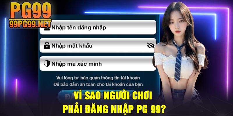 Vi sao nguoi choi phai dang nhap PG 99 Vì sao người chơi phải đăng nhập PG 99?