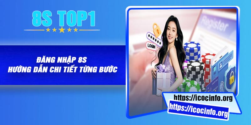 Dang Nhap 8S – Huong Dan Chi Tiet Tung Buoc Đăng Nhập 8S – Hướng Dẫn Chi Tiết Từng Bước