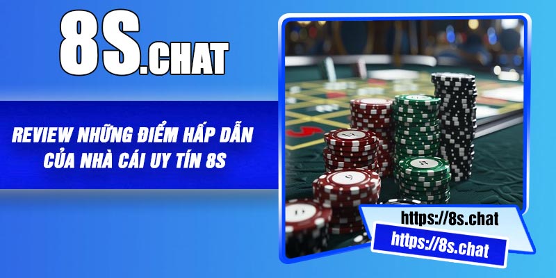Review nhung diem hap dan cua nha cai uy tin 8S Review những điểm hấp dẫn của nhà cái uy tín 8S