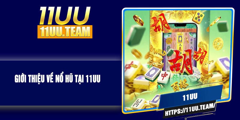 Gioi Thieu Ve No Hu Tai 11UU Giới Thiệu Về Nổ Hũ Tại 11UU